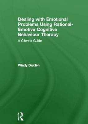 Dealing with Emotional Problems Using Rational-Emotive Cognitive Behaviour Therapy - Windy Dryden