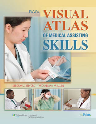 LWW's Visual Atlas of Medical Assisting Skills - Deborah J. Bedford, Michaelann M. Allen