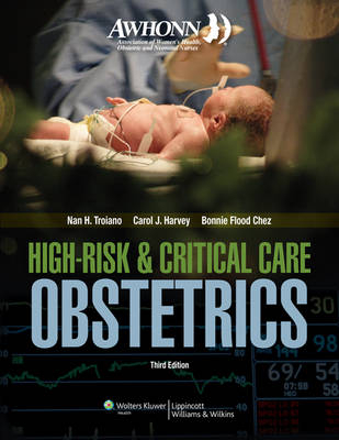 AWHONN High-Risk & Critical Care Obstetrics - Nan H. Troiano, Carol J. Harvey, Bonnie Flood Chez