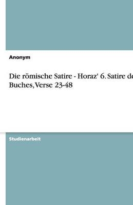 Die römische Satire - Horaz' 6. Satire des 1. Buches,  Verse 23-48 -  Anonym