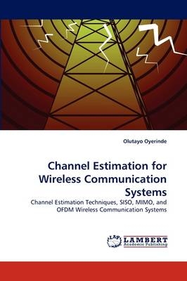 Channel Estimation for Wireless Communication Systems - Olutayo Oyerinde