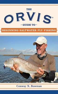 The Orvis Guide to Beginning Saltwater Fly Fishing - Conway X. Bowman