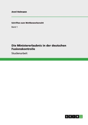 Die Ministererlaubnis in der deutschen Fusionskontrolle - Anni Heimann