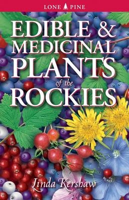 Edible and Medicinal Plants of the Rockies - Linda Kershaw
