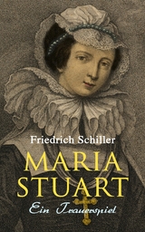 Maria Stuart: Ein Trauerspiel -  Friedrich Schiller