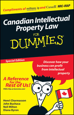 Canadian IP Law for Dummies? (Custom), Special Edition - Diana Byron, Henri J a Charmasson, John Buchaca, Neil Milton, Bryan Borzykowski