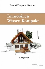 Immobilien Wissen Kompakt - Pascal Dupont Mercier