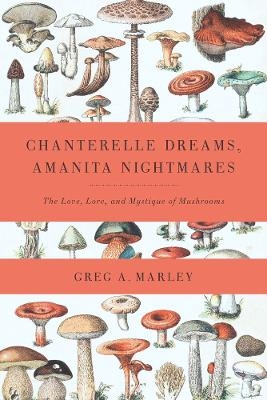 Chanterelle Dreams, Amanita Nightmares - Greg Marley