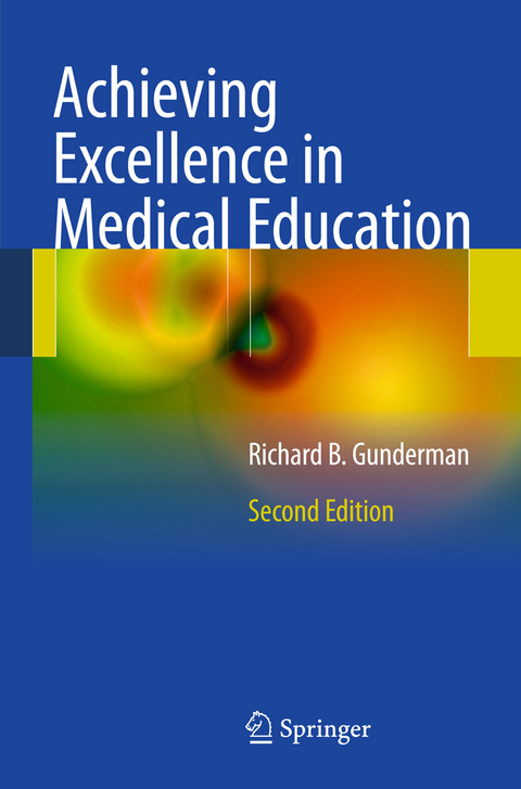 Achieving Excellence in Medical Education - Richard B. Gunderman