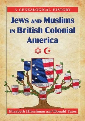 Jews and Muslims in British Colonial America - Elizabeth Caldwell Hirschman