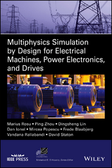 Multiphysics Simulation by Design for Electrical Machines, Power Electronics and Drives -  Frede Blaabjerg,  Dan M. Ionel,  Dingsheng Lin,  Mircea Popescu,  Vandana Rallabandi,  Marius Rosu,  David Staton,  Ping Zhou