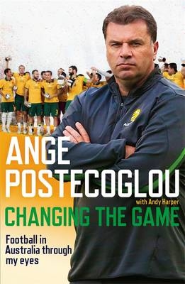 Changing the Game - Ange Postecoglou