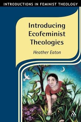 Introducing Ecofeminist Theologies - Heather Eaton