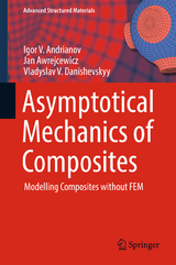 Asymptotical Mechanics of Composites - Igor V. Andrianov, Jan Awrejcewicz, Vladyslav V. Danishevskyy