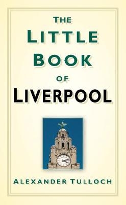 The Little Book of Liverpool - Alexander Tulloch