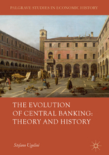 The Evolution of Central Banking: Theory and History - Stefano Ugolini