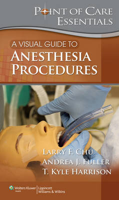 A Visual Guide to Anesthesia Procedures - Larry F. Chu, Andrea Fuller