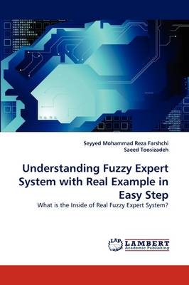 Understanding Fuzzy Expert System with Real Example in Easy Step - Seyyed Mohammad Reza Farshchi, Saeed Toosizadeh