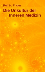 Die Unkultur der Inneren Medizin - Rolf H. Fricke