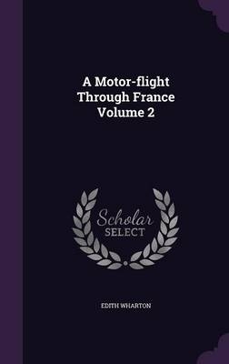 A Motor-Flight Through France Volume 2 - Edith Wharton