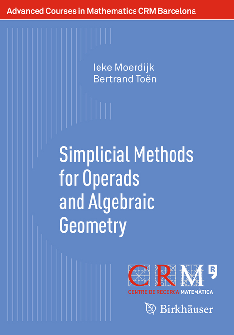 Simplicial Methods for Operads and Algebraic Geometry - Ieke Moerdijk, Bertrand Toën