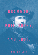 Grammar, Philosophy, and Logic - Bruce Silver