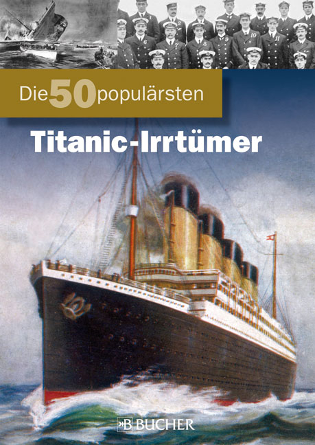 Die 50 populärsten Titanic-Irrtümer - Benedikt Grimmler