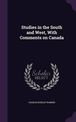 Studies in the South and West, with Comments on Canada - Charles Dudley Warner