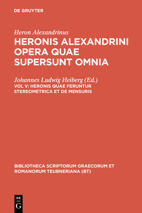 Heron Alexandrinus: Heronis Alexandrini opera quae supersunt omnia / Heronis quae feruntur stereometrica et de mensuris -  Heron Alexandrinus
