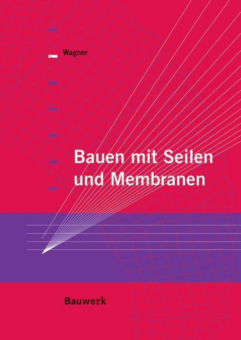 Bauen mit Seilen und Membranen - Rosemarie Wagner