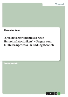 "Qualitätsinstrumente als neue Herrschaftstechniken" - Fragen zum EU-Reformprozess im Bildungsbereich - Alexander Kunz