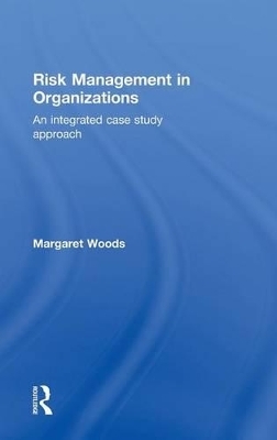 Risk Management in Organizations - Margaret Woods