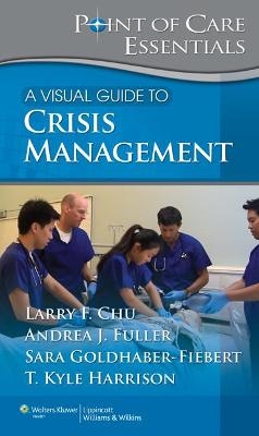 A Visual Guide to Crisis Management - Larry F. Chu, Andrea Fuller, Sara Goldhaber-Fibert, T. Kyle Harrison