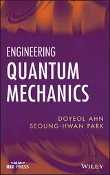 Engineering Quantum Mechanics -  Doyeol Ahn,  Seoung-Hwan Park