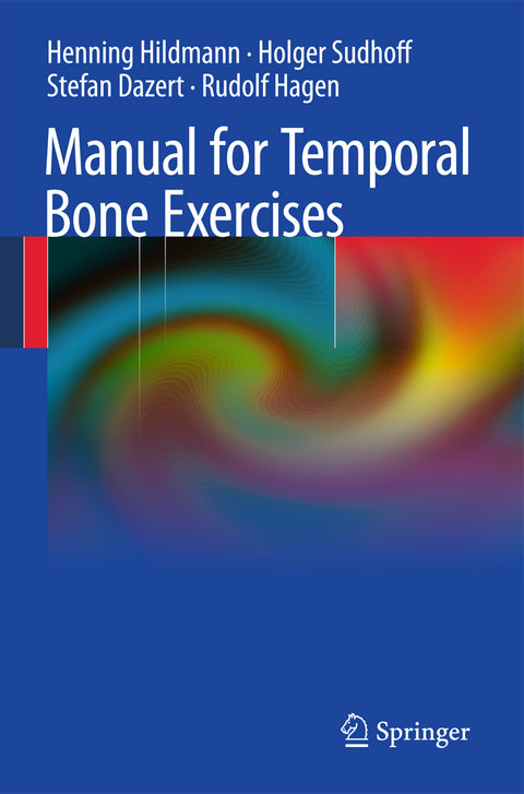 Manual of Temporal Bone Exercises - Henning Hildmann, Holger Sudhoff, Stefan Dazert, Rudolf Hagen