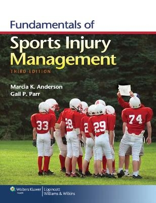 Fundamentals of Sports Injury Management - Marcia K. Anderson, Gail P. Parr