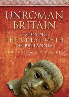 UnRoman Britain - Dr Miles Russell, Stuart Laycock