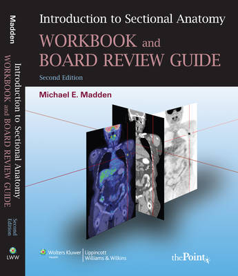 Introduction to Sectional Anatomy Workbook and Board Review Guide - Michael E. Madden