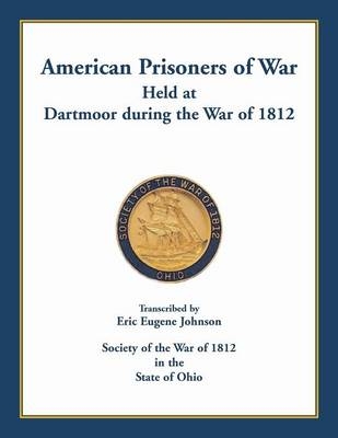 American Prisoners of War held at Dartmoor during the War of 1812 - Eric Eugene Johnson