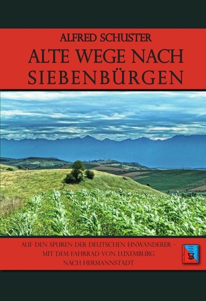 Alte Wege nach Siebenbürgen - Alfred K Schuster