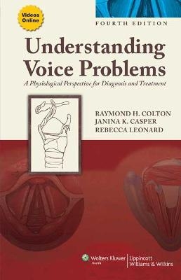 Understanding Voice Problems - Raymond H. Colton, Janina K. Casper, Rebecca Leonard