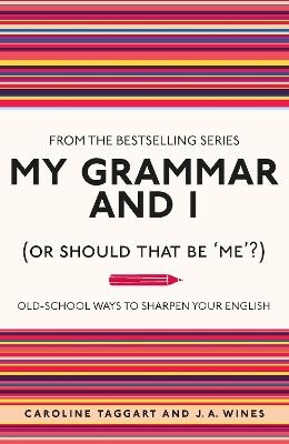 My Grammar and I (Or Should That Be 'Me'?) - Caroline Taggart, J. A. Wines