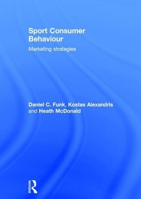 Sport Consumer Behaviour - Daniel Funk, Kostas Alexandris, Heath McDonald