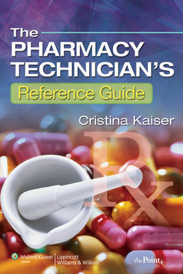 The Pharmacy Technician's Reference Guide - Cristina Kaiser