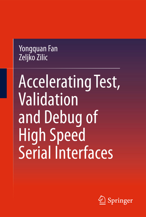 Accelerating Test, Validation and Debug of High Speed Serial Interfaces - Yongquan Fan, Zeljko Zilic