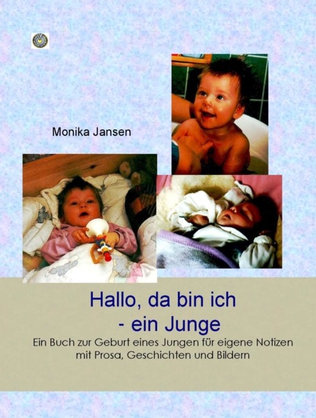 Hallo, da bin ich - ein Junge! - Monika Jansen