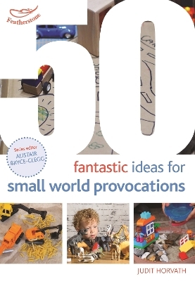 50 Fantastic Ideas for Small World Provocations - Judit Horvath