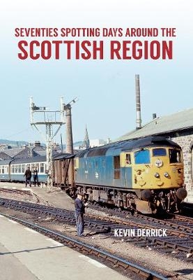 Seventies Spotting Days Around the Scottish Region - Kevin Derrick