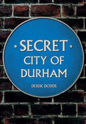 Secret City of Durham - Derek Dodds