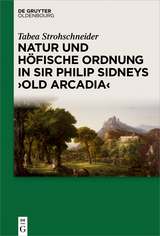 Natur und höfische Ordnung in Sir Philip Sidneys 'Old Arcadia' -  Tabea Strohschneider